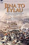 Jena to Eylau: the Disgrace and Redemption of the Old-Prussian Army