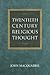 Twentieth-Century Religious Thought, New Edition by John MacQuarrie