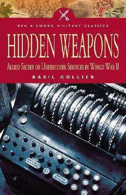 Hidden Weapons: Allied Secret and Undercover Services in World War II (Military Classic)