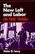 The New Left and Labor in the 1960s