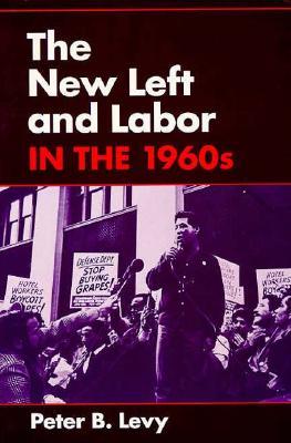The New Left and Labor in the 1960s (Paperback)