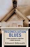 Reconciliation Blues: A Black Evangelical's Inside View of White Christianity