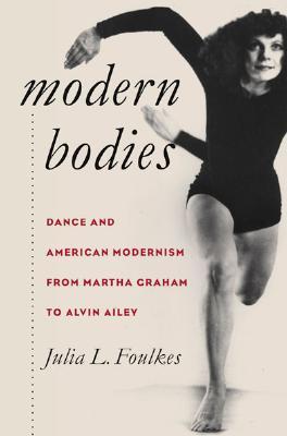 Modern Bodies: Dance and American Modernism from Martha Graham to Alvin Ailey (Paperback)