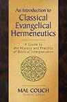 An Introduction to Classical Evangelical Hermeneutics: A Guide to the History and Practice of Biblical Interpretation