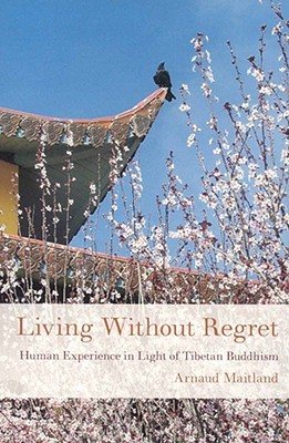 Living Without Regret: Human Experience in Light of Tibetan Buddhism (Buddhism for the West)