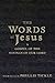 The Words of Jesus: A Gospel of the Sayings of Our Lord with Reflections by Phyllis Tickle