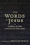 The Words of Jesus: A Gospel of the Sayings of Our Lord with Reflections by Phyllis Tickle