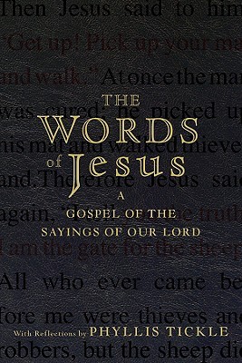 The Words of Jesus: A Gospel of the Sayings of Our Lord with Reflections by Phyllis Tickle (Paperback)