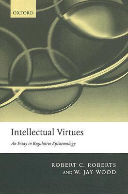 Intellectual Virtues: An Essay in Regulative Epistemology (Hardcover)