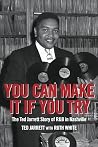 You Can Make It If You Try: The Ted Jarrett Story of R&b in Nashville You Can Make It If You Try: The Ted Jarrett Story of R&b in Nashville