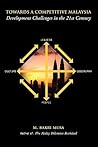 Towards a Competitive Malaysia: Development Challenges in the Twenty-First Century Towards a Competitive Malaysia: Development Challenges in the Twenty-First Century