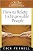 How to Relate to Impossible People by Dick Purnell