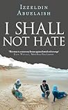 I Shall Not Hate:...