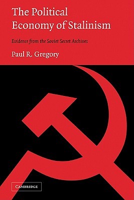 The Political Economy of Stalinism: Evidence from the Soviet Secret Archives (Paperback)