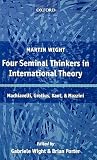 Four Seminal Thinkers in International Theory: Machiavelli, Grotius, Kant, and Mazzini Four Seminal Thinkers in International Theory: Machiavelli, Grotius, Kant, and Mazzini