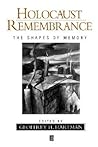Holocaust Remembrance: The Shapes of Memory Holocaust Remembrance: The Shapes of Memory