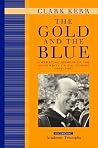 The Gold and the Blue: A Personal Memoir of the University of California, 1949 - 1967: Volume 1, Academic Triumphs The Gold and the Blue: A Personal Memoir of the University of California, 1949 - 1967: Volume 1, Academic Triumphs