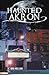 Haunted Akron, Ohio by Jeri Holland