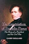 The Expatriation of Franklin Pierce by Garry Boulard The Expatriation of Franklin Pierce by Garry Boulard