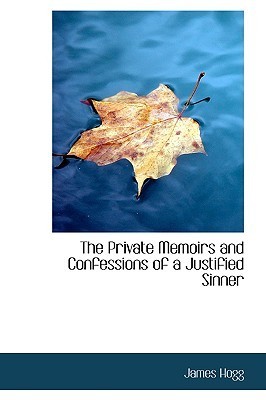 The Private Memoirs and Confessions of a Justified Sinner: Written by Himself
