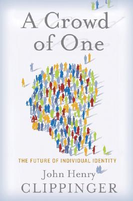 A Crowd of One: The Future of Individual Identity (Hardcover)