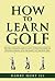 How to Learn Golf by Harry Hurt III