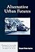 Alternative Urban Futures: Planning for Sustainable Development in Cities throughout the World
