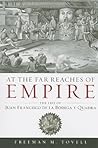 At the Far Reaches of Empire: The Life of Juan Francisco de la Bodega y Quadra