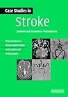 Case Studies in Stroke: Common and Uncommon Presentations (Case Studies in Neurology)