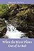 When the River Flows out of...
