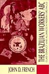 The Brazilian Workers' ABC: Class Conflict and Alliances in Modern Sao Paulo The Brazilian Workers' ABC: Class Conflict and Alliances in Modern Sao Paulo