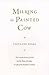 Milking the Painted Cow: The Creative Power of Mind & the Shape of Reality in Light of the Buddhist Tradition (Buddhism for the West)