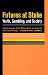Futures at Stake: Youth, Gambling, and Society