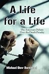 A Life for a Life: The American Debate Over the Death Penalty A Life for a Life: The American Debate Over the Death Penalty