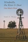 Windmills, the River & Dust by James C. Work