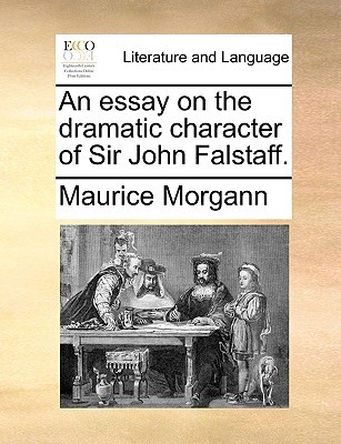 An essay on the dramatic character of Sir John Falstaff. (Paperback)