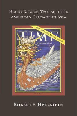 Henry R. Luce, Time, and the American Crusade in Asia (Paperback)