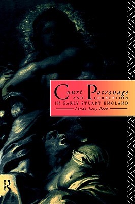 Court Patronage and Corruption in Early Stuart England (Volume 0)
