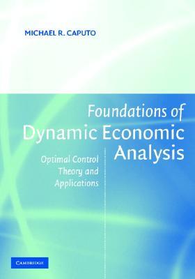Foundations of Dynamic Economic Analysis: Optimal Control Theory and Applications (Paperback)