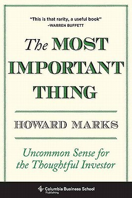 The Most Important Thing: Uncommon Sense for the Thoughtful Investor