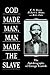 GOD MADE MAN, MAN MADE THE ...