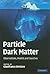 Particle Dark Matter by Gianfranco Bertone Particle Dark Matter by Gianfranco Bertone