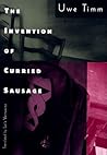 The Invention of Curried Sausage by Uwe Timm