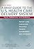 A Brief Guide To The U.S. Health Care Delivery System: Facts, Definitions, and Statistics, Second Edition