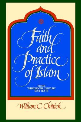Faith and Practice of Islam: Three Thirteenth-Century Sufi Texts (Paperback)