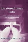 The Stored Tissue Issue: Biomedical Research, Ethics, and Law in the Era of Genomic Medicine The Stored Tissue Issue: Biomedical Research, Ethics, and Law in the Era of Genomic Medicine
