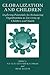 Globalization and Children: Exploring Potentials for Enhancing Opportunities in the Lives of Children and Youth