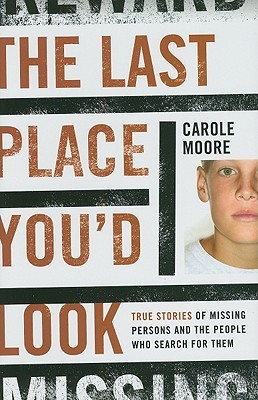 The Last Place You'd Look: True Stories of Missing Persons and the People Who Search for Them
