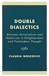 Double Dialectics: Between Universalism and Relativism in Enlightenment and Postmodern Thought Double Dialectics: Between Universalism and Relativism in Enlightenment and Postmodern Thought