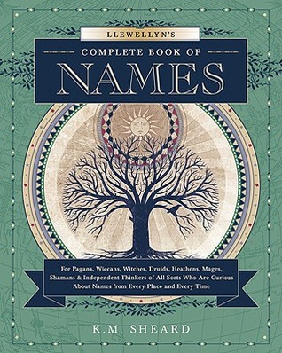 Llewellyn's Complete Book of Names: For Pagans, Witches, Wiccans, Druids, Heathens, Mages, Shamans & Independent Thinkers of All Sorts (Llewellyn's Complete Book Series, 3)